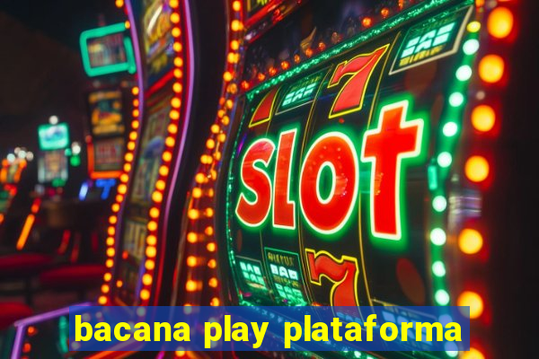 bacana play plataforma